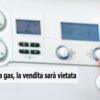 Caldaie a gas, in arrivo divieto vendita: da quando e cosa cambia