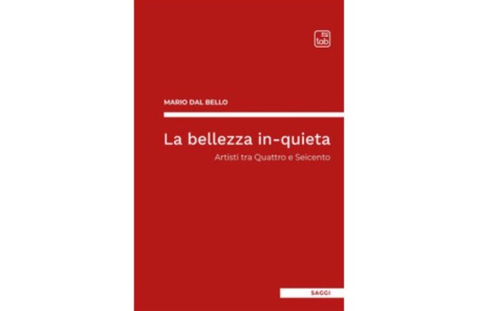Dal ‘400 al ‘600, i tormentati artisti di Mario Dal Bello