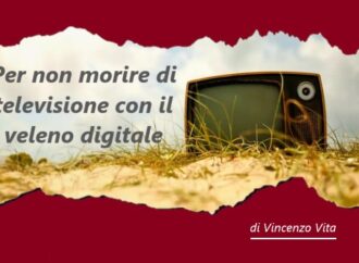 Per non morire di televisione con il veleno digitale