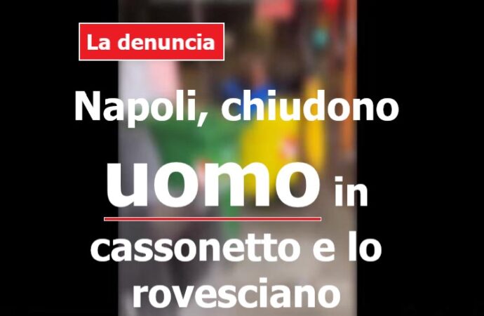 Napoli, chiudono uomo in cassonetto e lo rovesciano