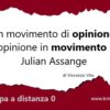Un movimento di opinione, un’opinione in movimento per Julian Assange