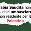 L’Arabia Saudita nomina al Sudairi ambasciatore non residente per la Palestina