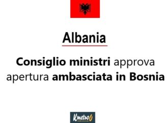 Albania: Consiglio ministri approva apertura ambasciata in Bosnia