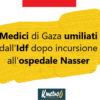 Bbc: “Medici di Gaza umiliati dall’Idf dopo incursione all’ospedale Nasser di febbraio”