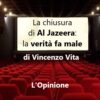 La chiusura di Al Jazeera: la verità fa male, di Vincenzo Vita